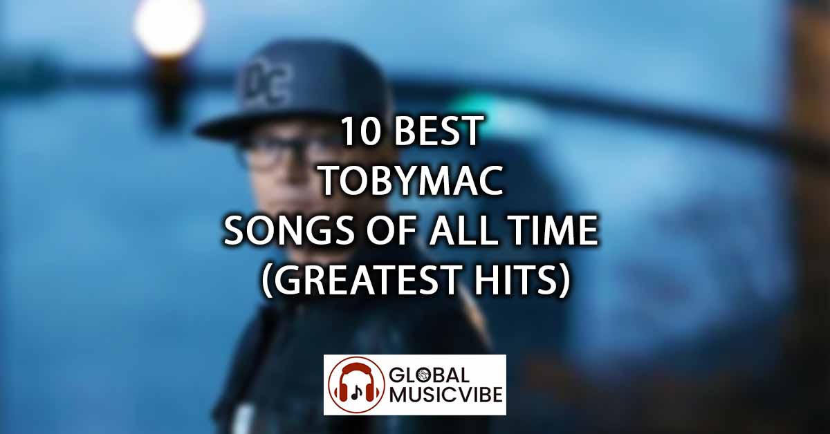 10 Best TobyMac Songs of All Time (Greatest Hits)