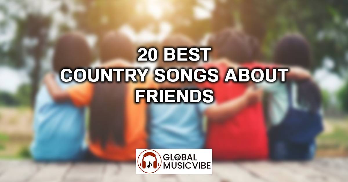 20 Best Country Songs About Friends
