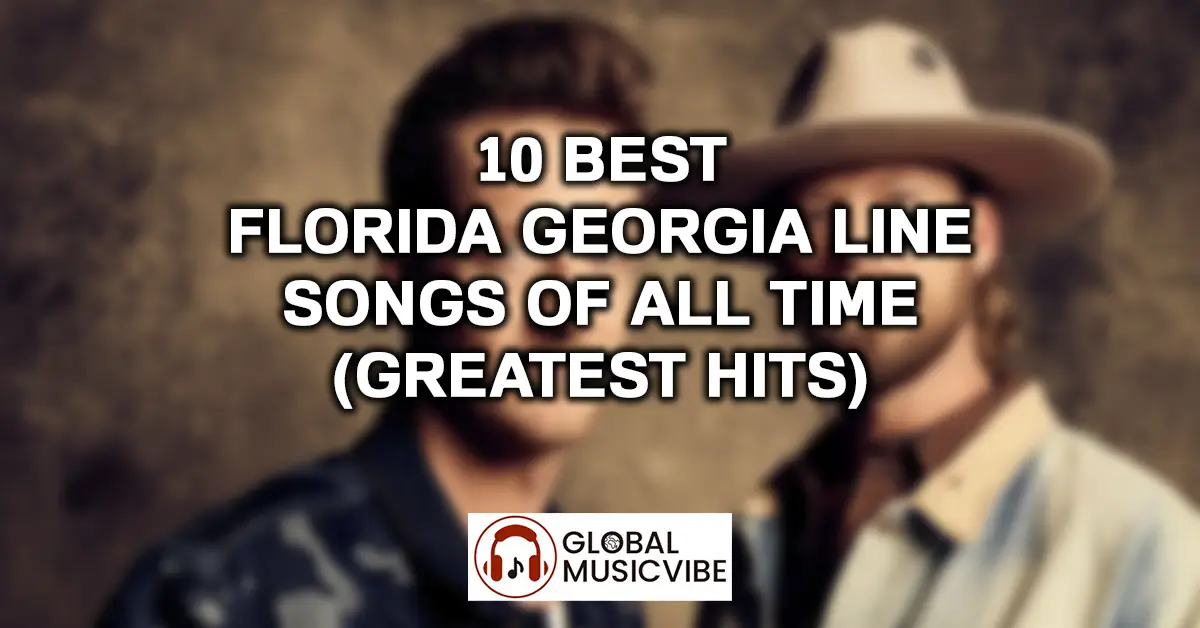 10 Best Florida Georgia Line Songs of All Time (Greatest Hits) featured image