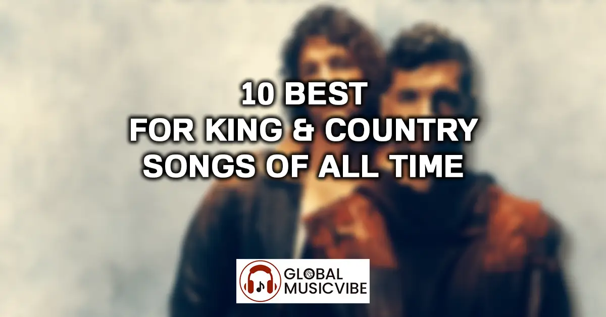 10 Best For King & Country Songs Of All Time featured image