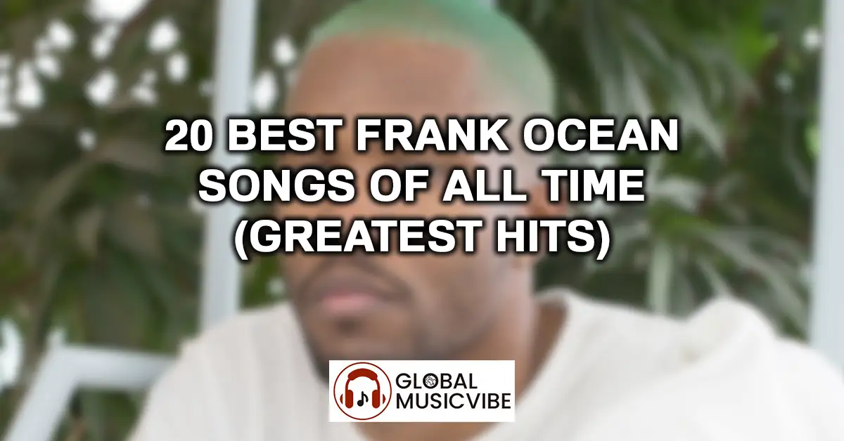 20 Best Frank Ocean Songs of All Time (Greatest Hits)