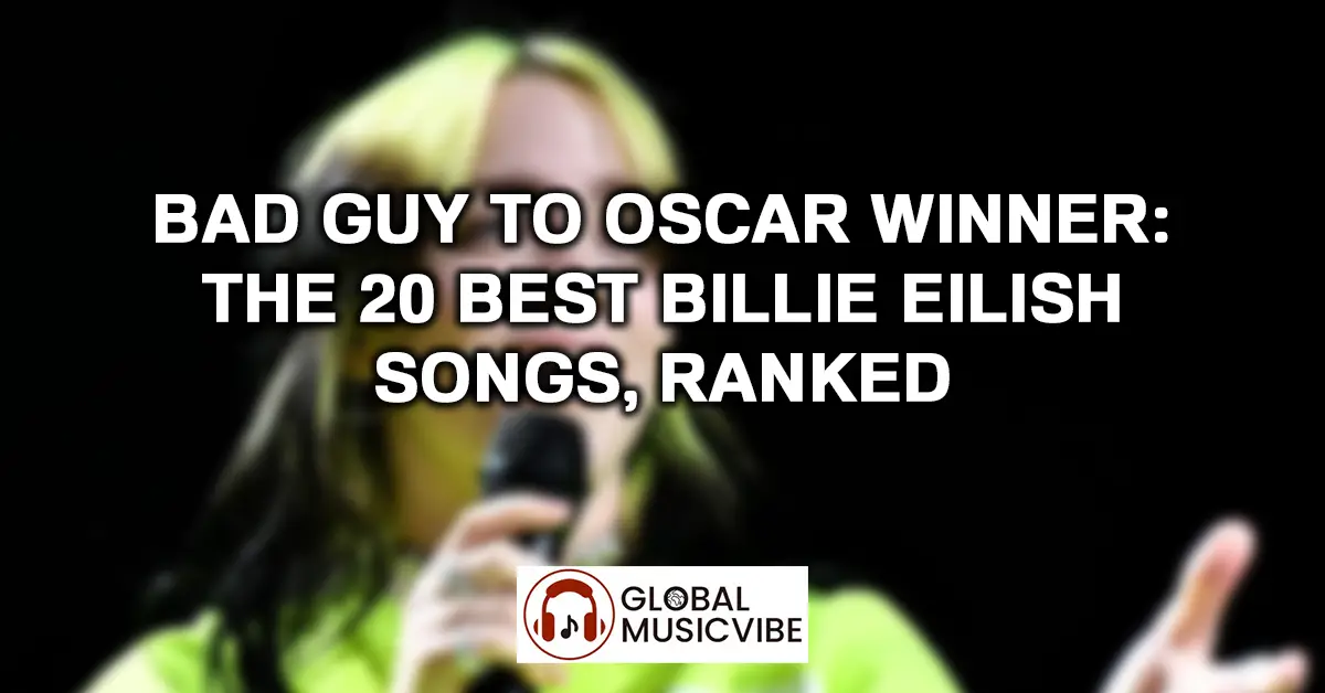 Bad Guy to Oscar Winner The 20 Best Billie Eilish Songs, Ranked featured image