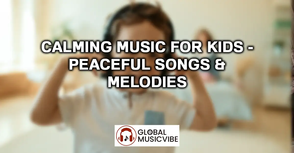 Calming Music for Kids - Peaceful Songs & Melodies