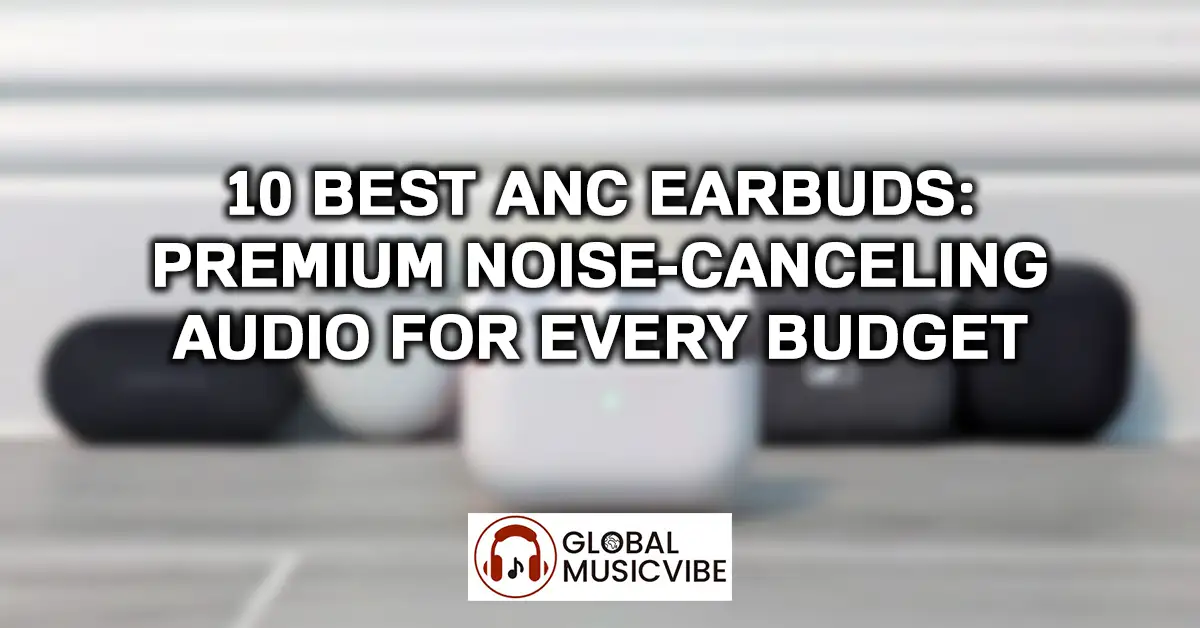 10 Best ANC Earbuds