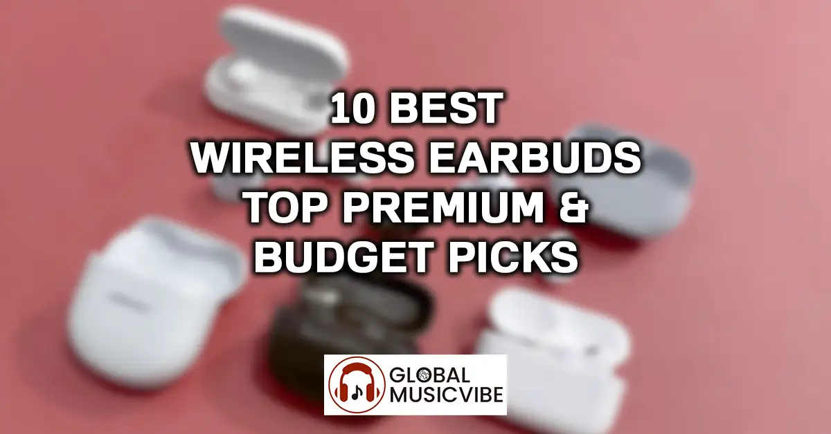 10 Best Wireless Earbuds Top Premium & Budget Picks