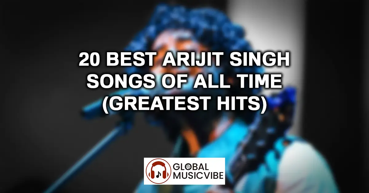 20 Best Arijit Singh Songs of All Time (Greatest Hits)