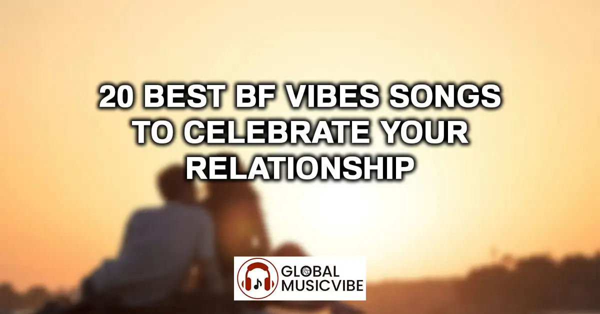 20 Best BF Vibes Songs to Celebrate Your Relationship