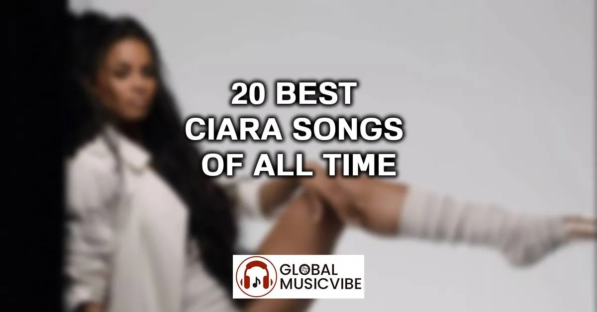 20 Best Ciara Songs Of All Time (Greatest Hits)