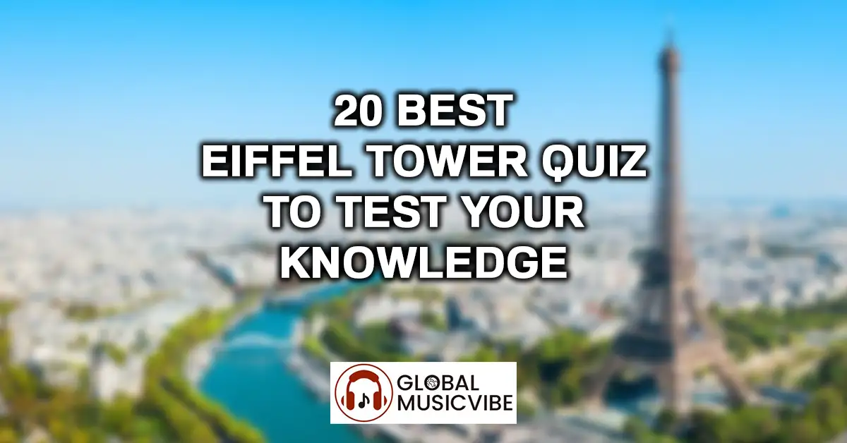 20 Best Eiffel Tower Quiz Questions to Test Your Knowledge