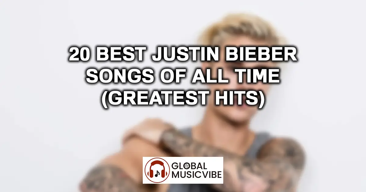 20 Best Justin Bieber Songs of All Time (Greatest Hits)