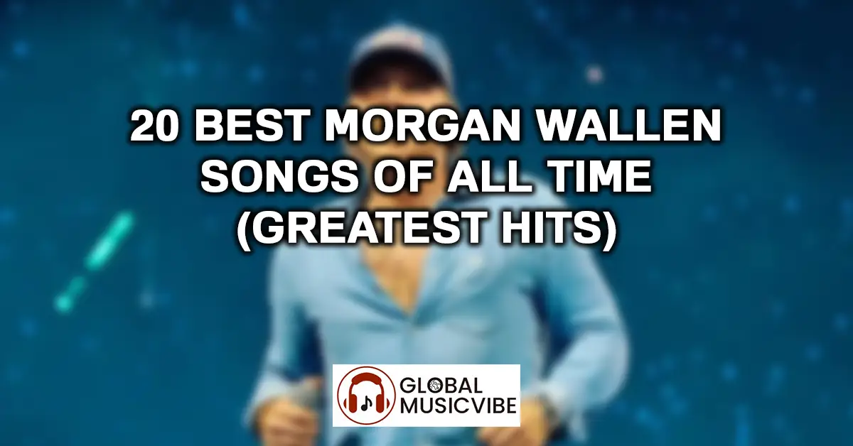 20 Best Morgan Wallen Songs of All Time (Greatest Hits)