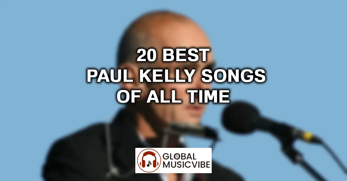 20 Best Paul Kelly Songs of All Time (Greatest Hits) featured image