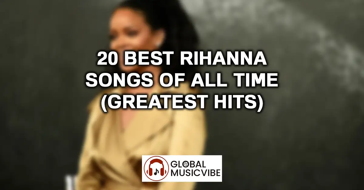 20 Best Rihanna Songs of All Time (Greatest Hits)