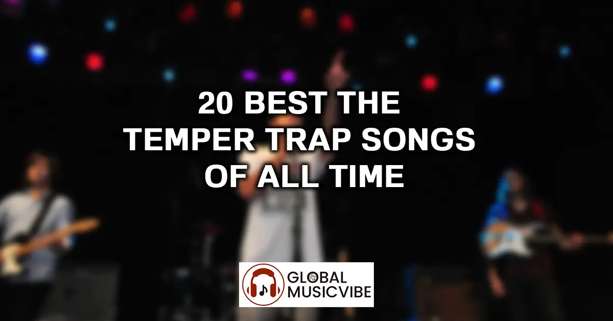 20 Best The Temper Trap Songs of All Time featured image