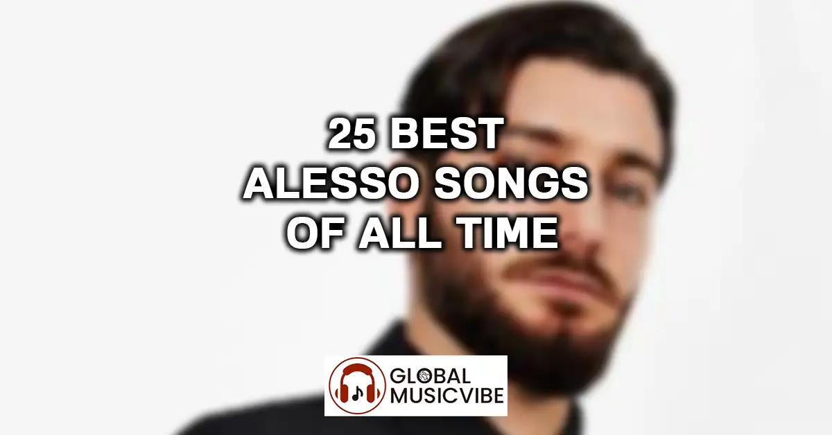 25 Best Alesso Songs of All Time featured image