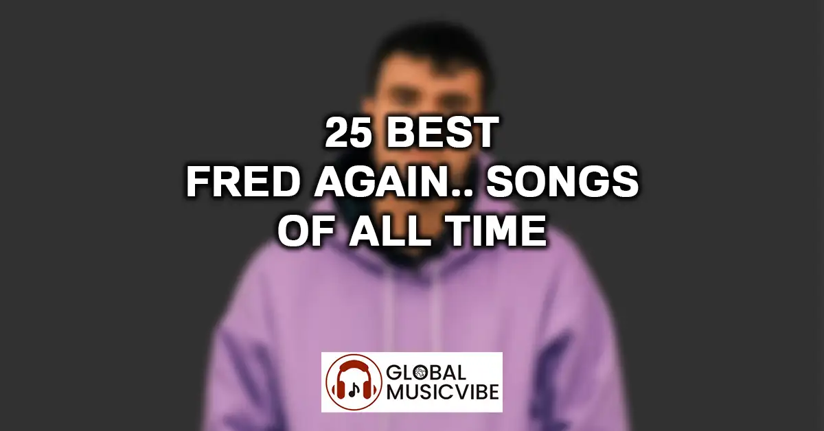 25 Best Fred again.. Songs of All Time featured image