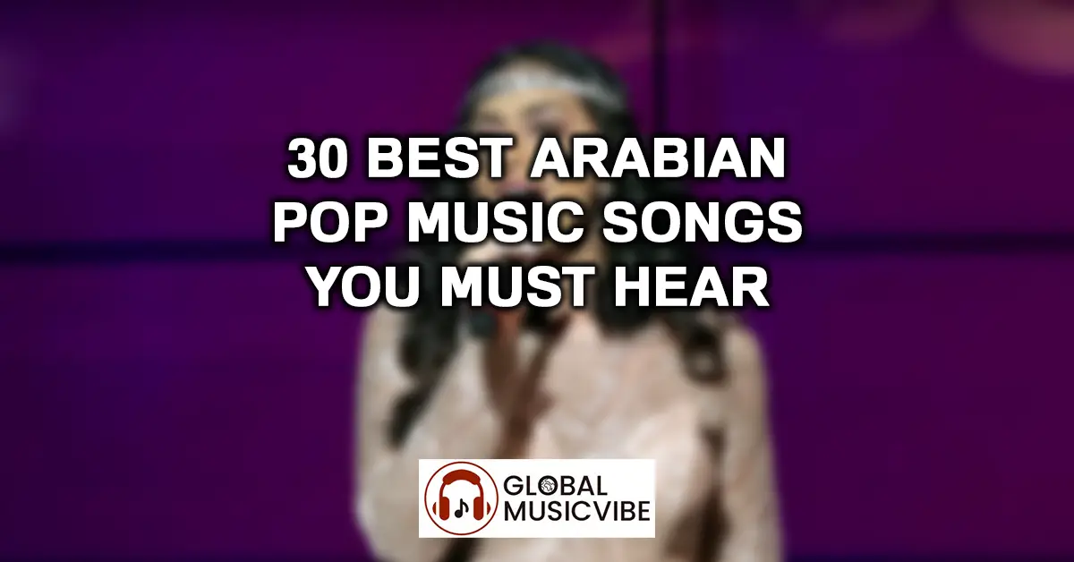 30 Best Arabian Pop Music Songs You Must Hear