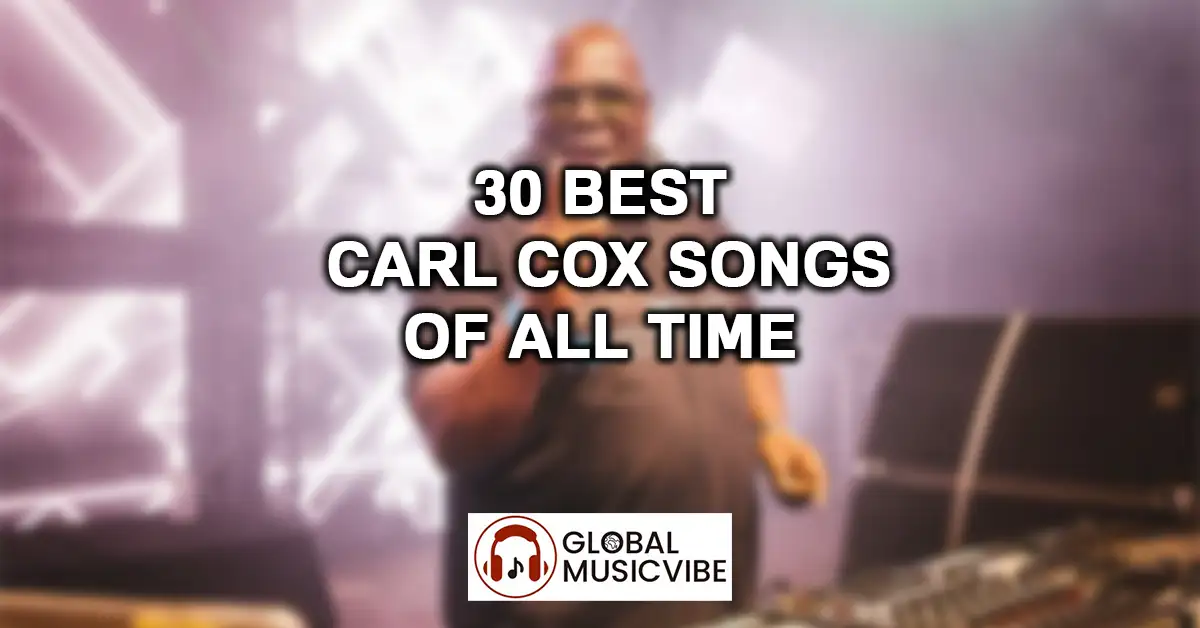 30 Best Carl Cox Songs of All Time featured image