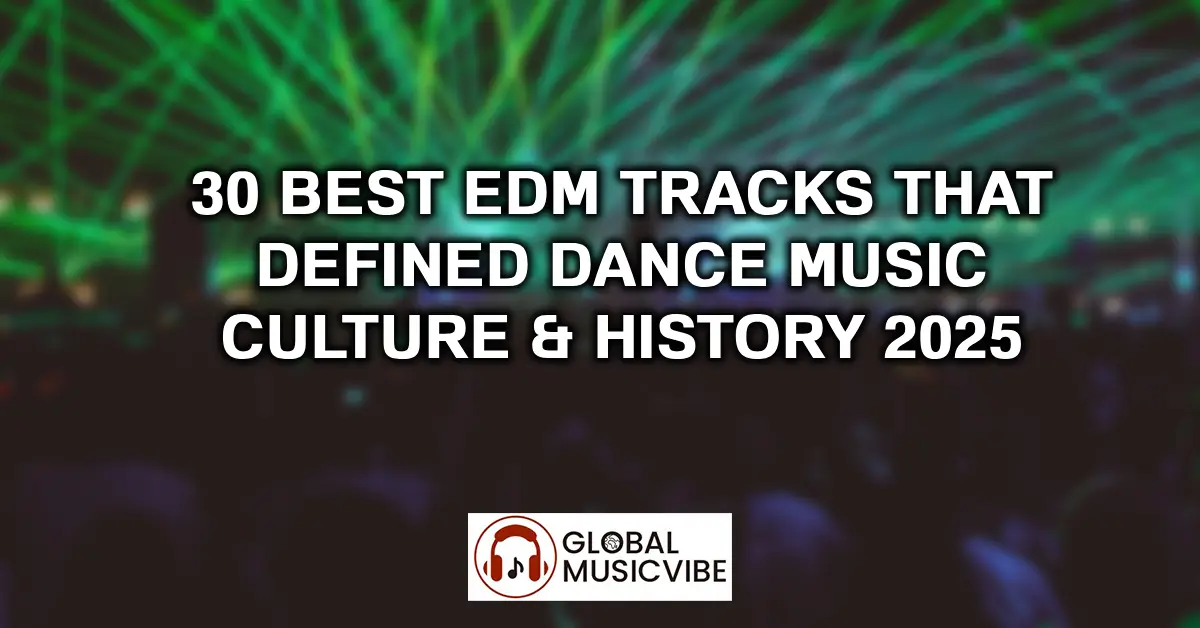 30 Best EDM Tracks That Defined Dance Music Culture & History 2025 featured image