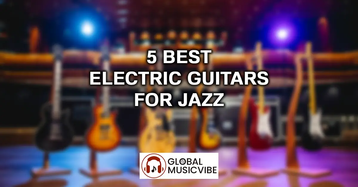 5 Best Electric Guitars for Jazz