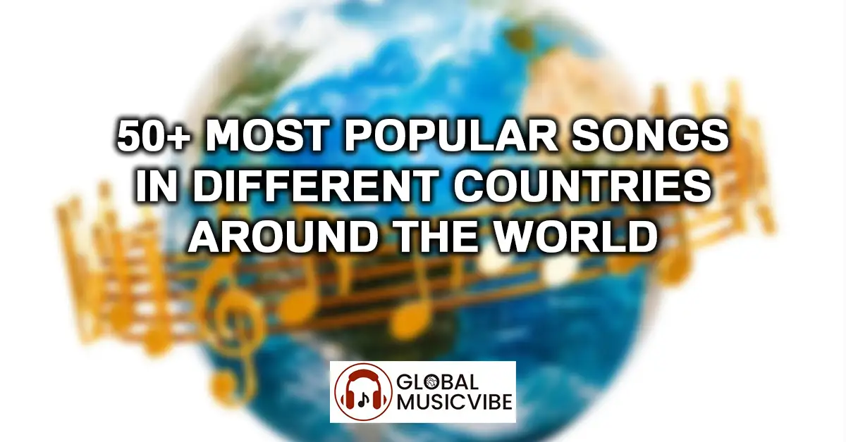 50+ Most Popular Songs in Different Countries Around the World