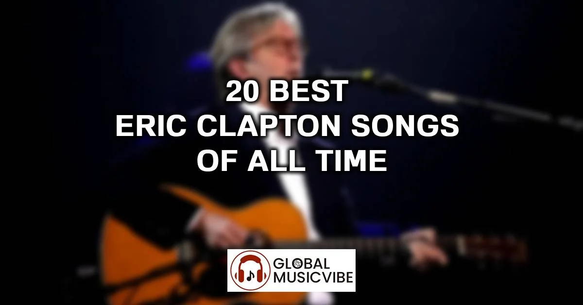 20 Best Eric Clapton Songs of All Time (Greatest Hits)