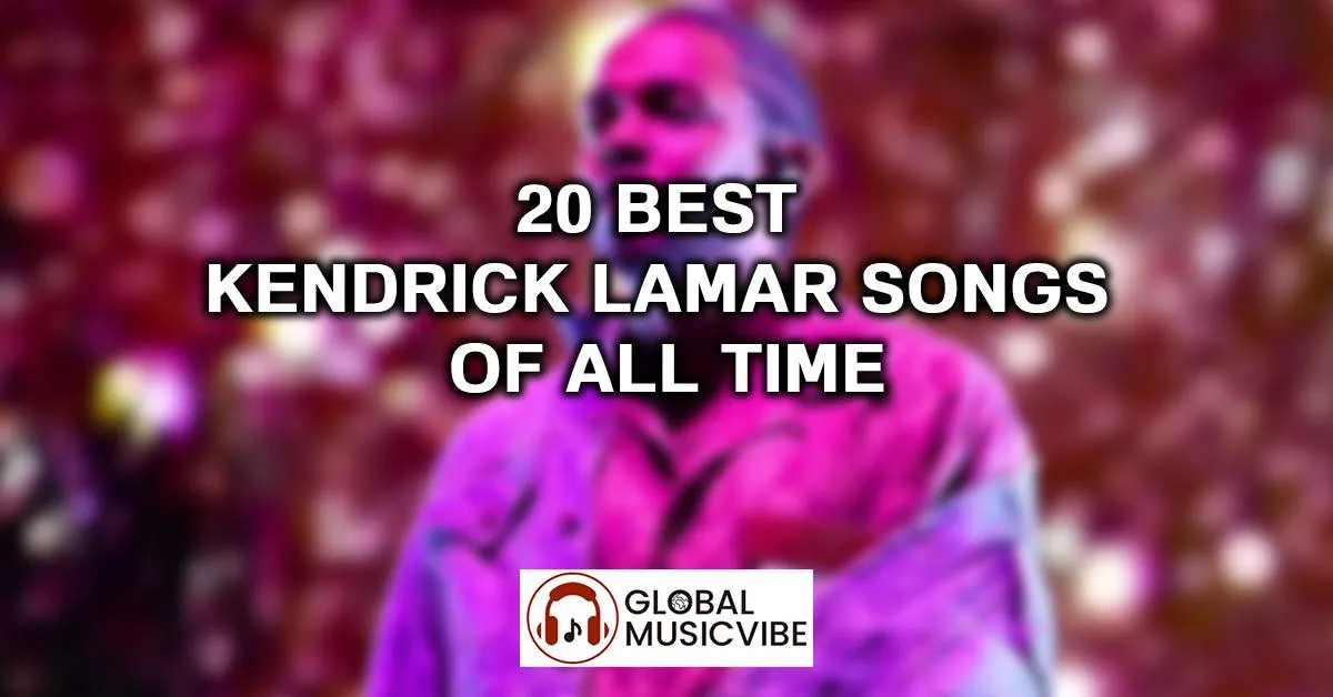 20 Best Kendrick Lamar Songs of All Time (Greatest Hits)