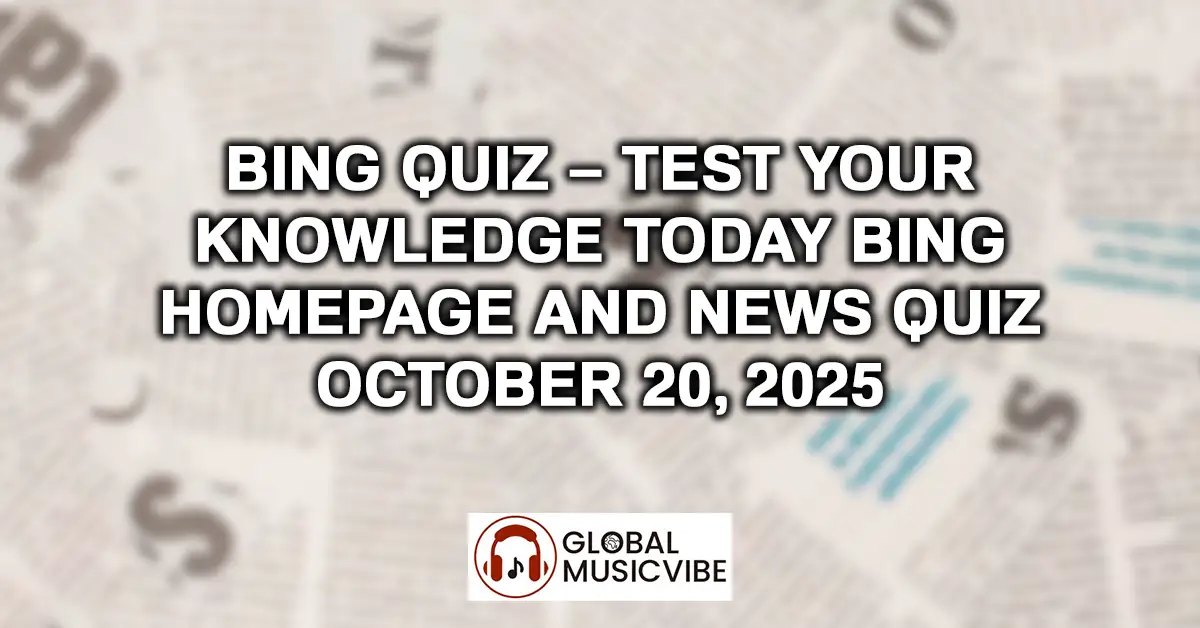 Bing Quiz – Test Your Knowledge Today Bing Homepage and News Quiz - October 20, 2025