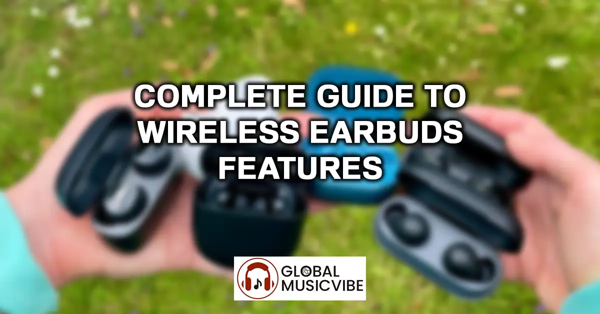 Complete Guide to Wireless Earbuds Features