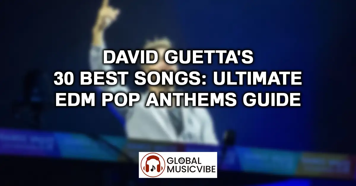 David Guetta's 30 Best Songs Ultimate EDM Pop Anthems Guide