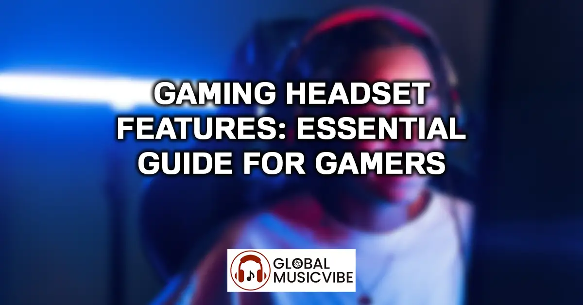 Gaming Headset Features - Essential Guide for Gamers
