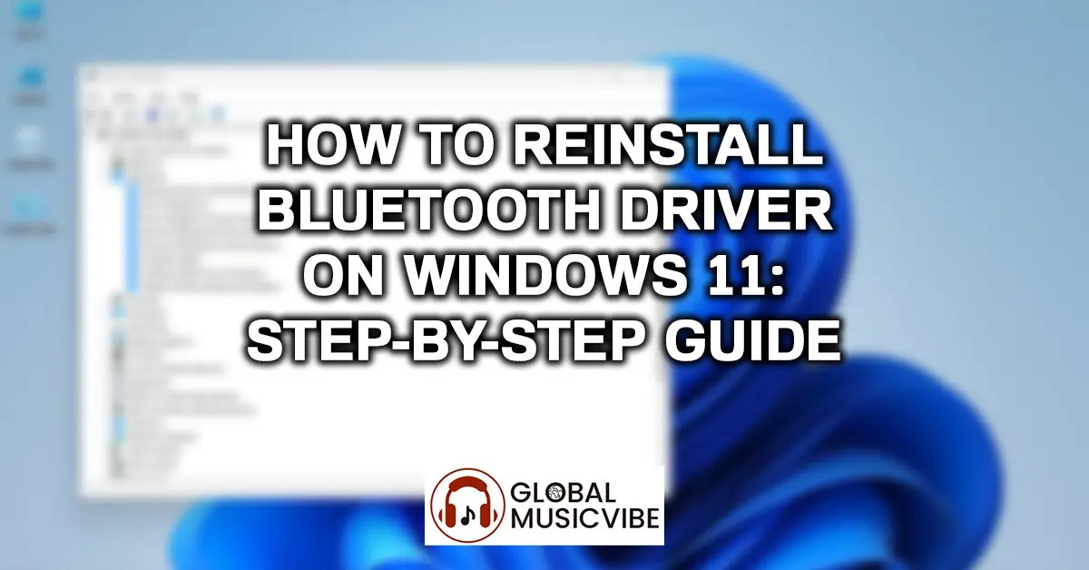 How to Reinstall Bluetooth Driver on Windows 11 – Step-by-Step Guide