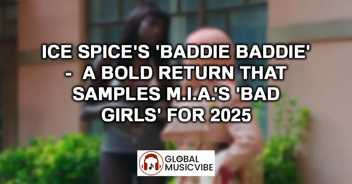 Ice Spice's 'Baddie Baddie' - A Bold Return That Samples M.I.A.'s 'Bad Girls' for 2025