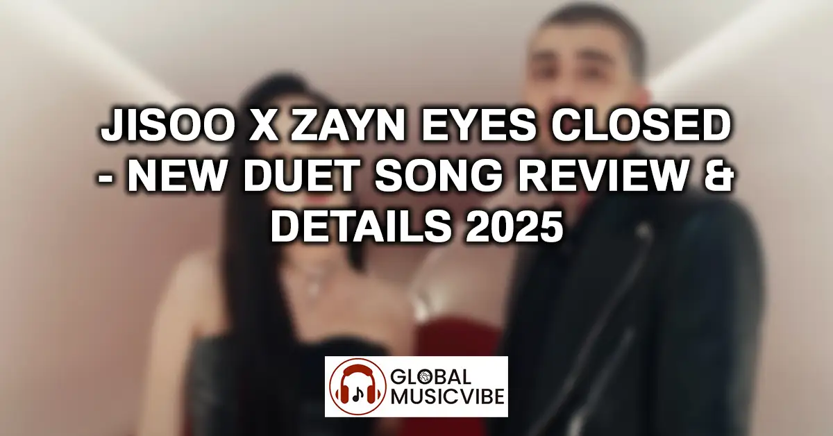 JISOO X ZAYN Eyes Closed - New Duet Song Review & Details 2025