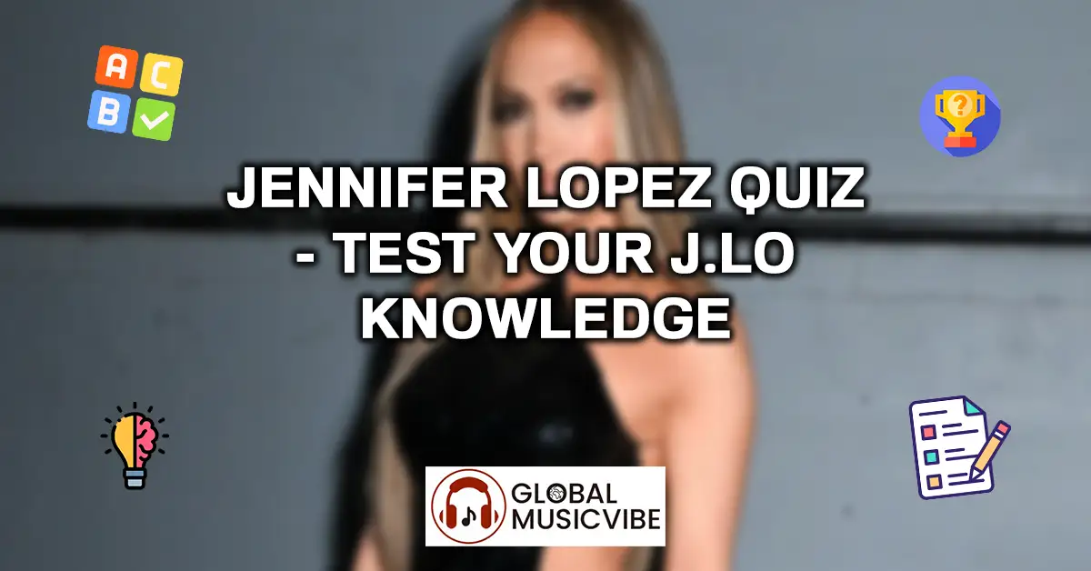 Jennifer Lopez Quiz - Test Your J.Lo Knowledge
