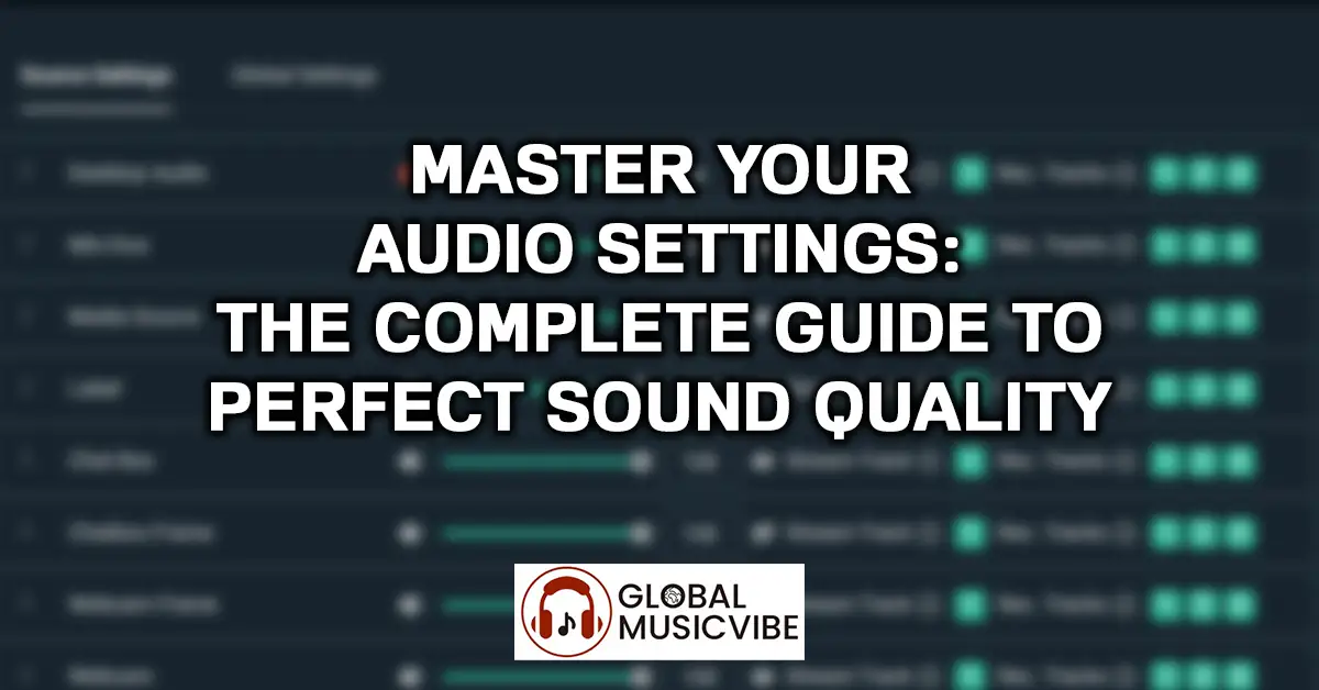 Master Your Audio Settings - The Complete Guide to Perfect Sound Quality