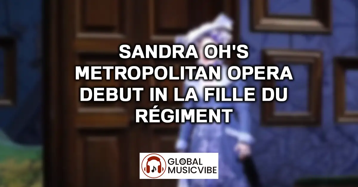 Sandra Oh's Metropolitan Opera Debut in La Fille du Régiment