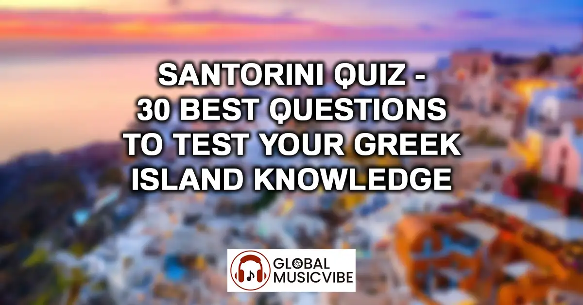 Santorini Quiz - 30 Best Questions to Test Your Greek Island Knowledge