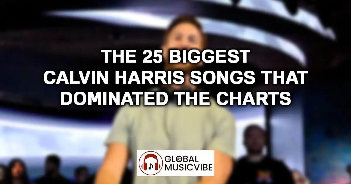 The 25 Biggest Calvin Harris Songs That Dominated the Charts