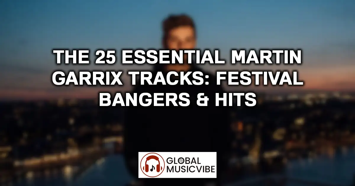 The 25 Essential Martin Garrix Tracks - Festival Bangers & Hits