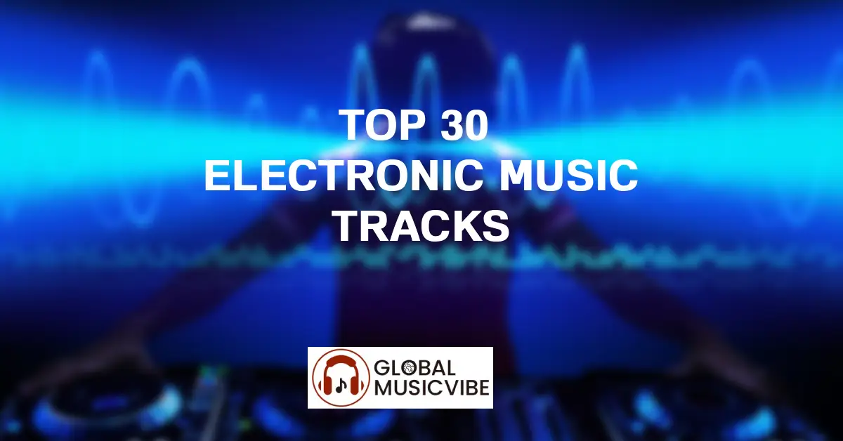 Top 30 Electronic Music Tracks featured image (1)