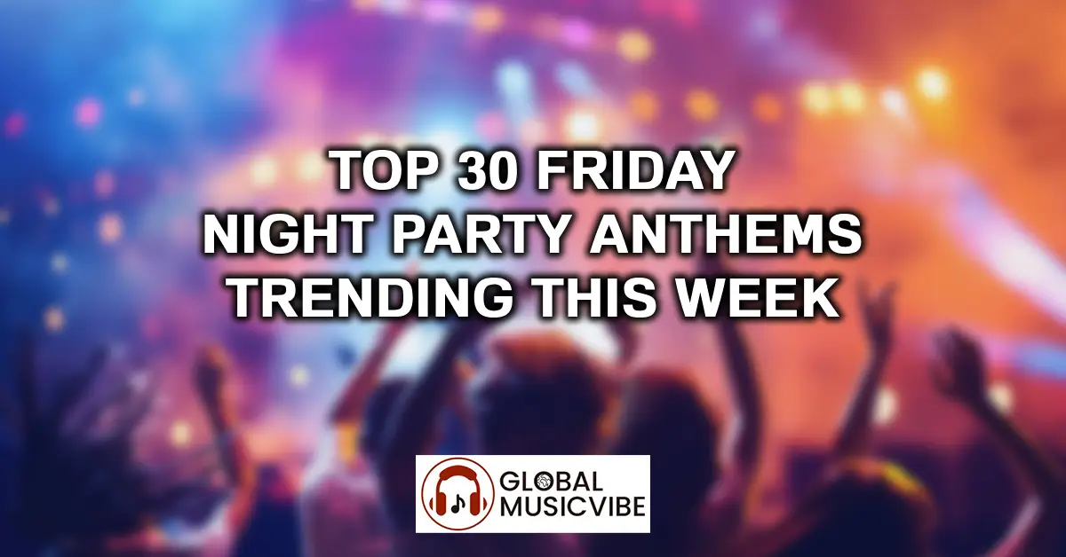 Top 30 Friday Night Party Anthems Trending This Week featured image