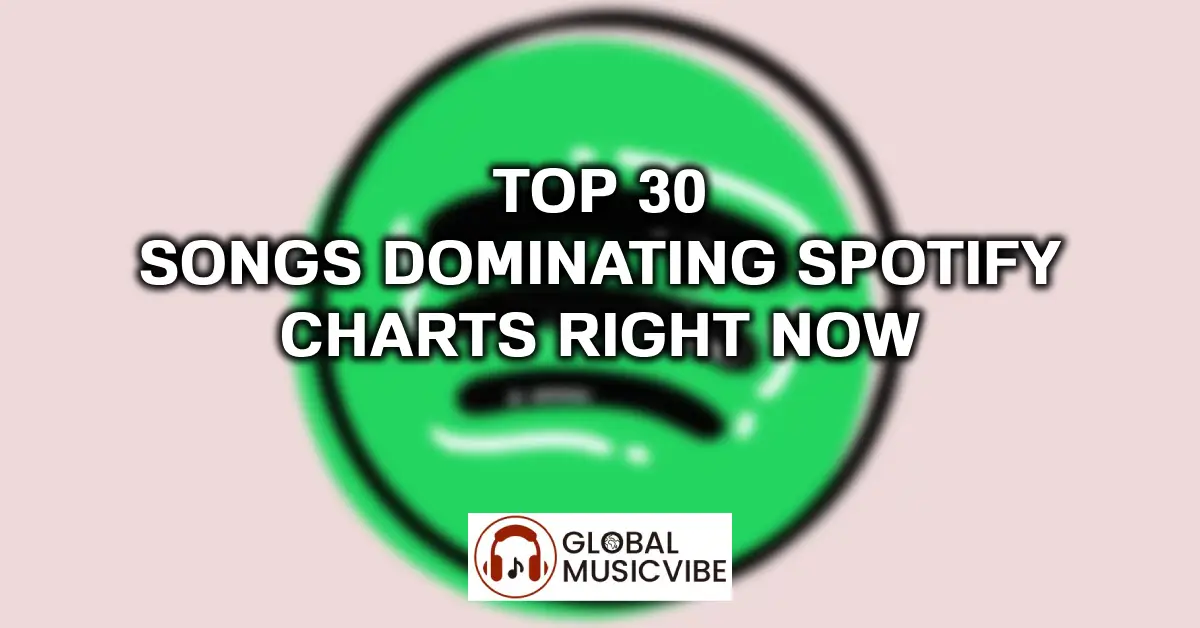 Top 30 Songs Dominating Spotify Charts Right Now featured image