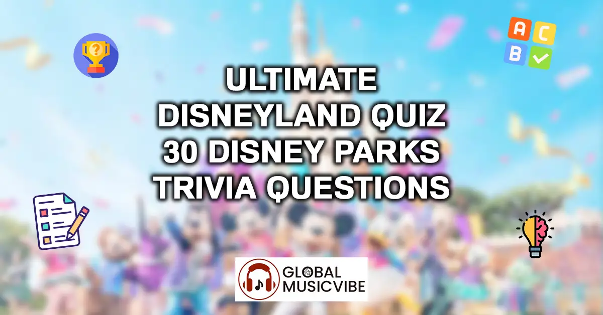 Ultimate Disneyland Quiz - 30 Disney Parks Trivia Questions