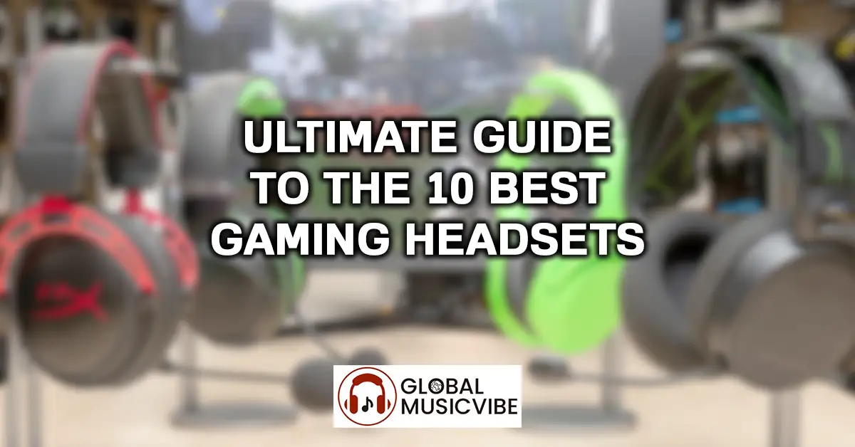 Ultimate Guide to the 10 Best Gaming Headsets