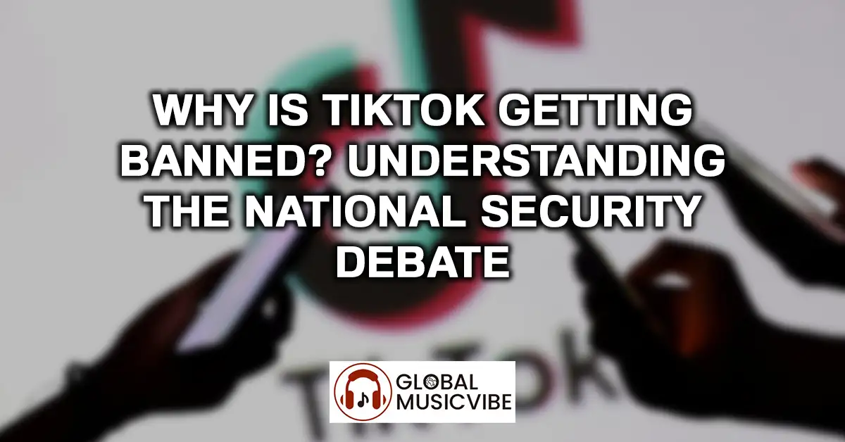 Why Is TikTok Getting Banned - Security Explained
