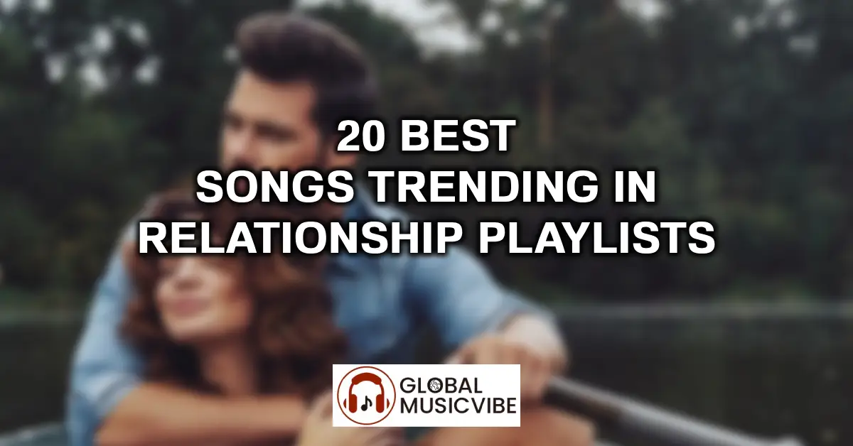 20 Best Songs Trending in Relationship Playlists featured image