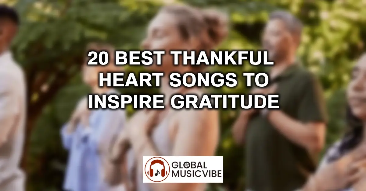 20 Best Thankful Heart Songs to Inspire Gratitude featured image