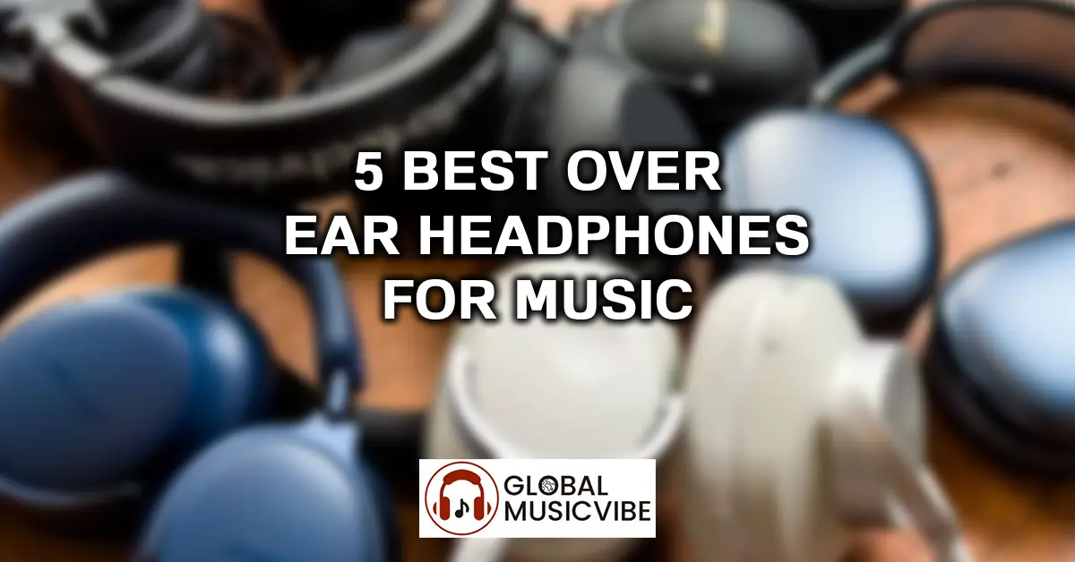 5 Best over ear headphones for music featured image
