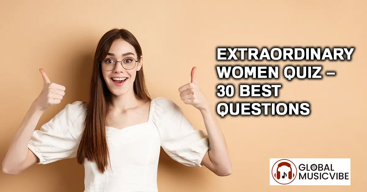 Extraordinary Women Quiz - 30 Best Questions